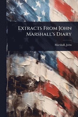 Extracts From John Marshall's Diary