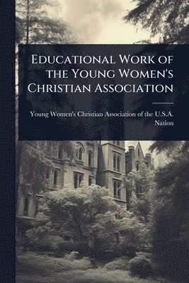 bokomslag Educational Work of the Young Women's Christian Association