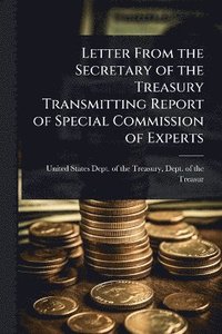 bokomslag Letter From the Secretary of the Treasury Transmitting Report of Special Commission of Experts