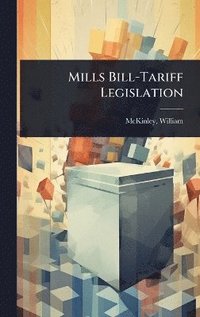 bokomslag Mills Bill-Tariff Legislation