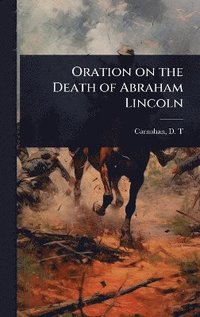 bokomslag Oration on the Death of Abraham Lincoln