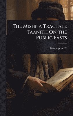bokomslag Mishna Tractate Taanith On the Public Fasts
