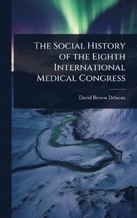 bokomslag Social History of the Eighth International Medical Congress