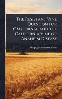 bokomslag Resistant Vine Question for California, and the California Vine or Anaheim Disease
