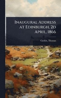 bokomslag Inaugural Address at Edinburgh, 2d April, 1866