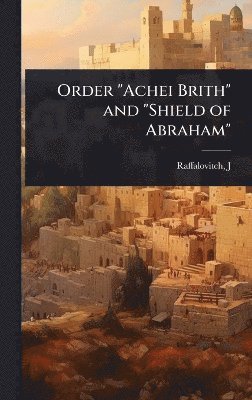 bokomslag Order "Achei Brith" and "Shield of Abraham"