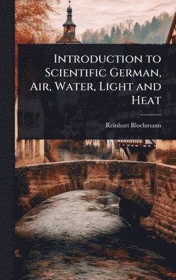 bokomslag Introduction to Scientific German, Air, Water, Light and Heat
