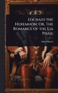 bokomslag Eochaid the Heremhon; Or, The Romance of the Lia Phail