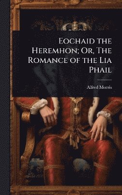 bokomslag Eochaid the Heremhon; Or, The Romance of the Lia Phail