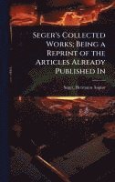 bokomslag Seger's Collected Works; Being a Reprint of the Articles Already Published In