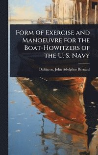 bokomslag Form of Exercise and Manoeuvre for the Boat-Howitzers of the U. S. Navy