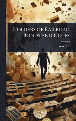 bokomslag Holders of Railroad Bonds and Notes