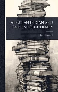 bokomslag Aleutian Indian and English Dictionary