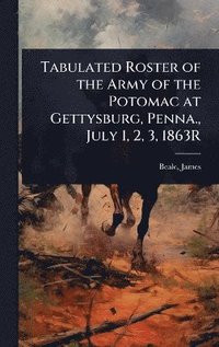 bokomslag Tabulated Roster of the Army of the Potomac at Gettysburg, Penna., July 1, 2, 3, 1863R