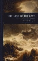 bokomslag The Iliad of the East