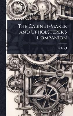 bokomslag Cabinet-Maker and Upholsterer's Companion