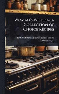 bokomslag Woman's Wisdom, a Collection of Choice Recipes