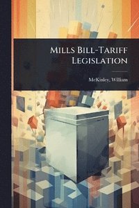 bokomslag Mills Bill-Tariff Legislation