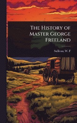 bokomslag History of Master George Freeland
