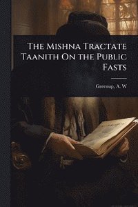 bokomslag Mishna Tractate Taanith On the Public Fasts