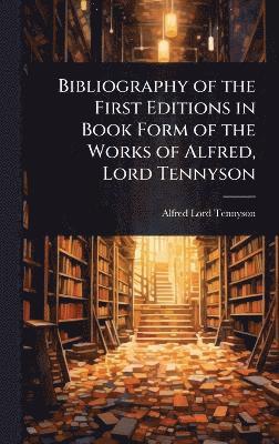 Alfred Lord Tennyson - Bibliography of the First Editions in Book Form of the Works of Alfred, Lord Tennyson, Inbunden