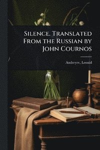 bokomslag Silence. Translated From the Russian by John Cournos