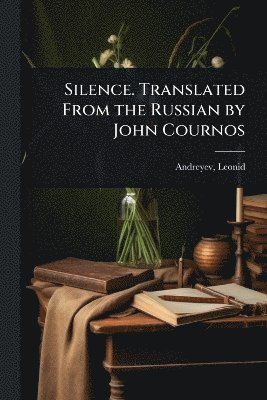 bokomslag Silence. Translated From the Russian by John Cournos