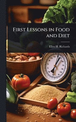 Ellen H Richards - First Lessons in Food and Diet, Inbunden