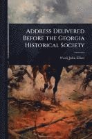 bokomslag Address Delivered Before the Georgia Historical Society