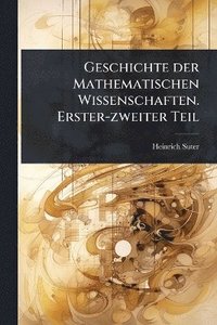 bokomslag Geschichte der Mathematischen Wissenschaften. Erster-zweiter Teil
