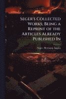 bokomslag Seger's Collected Works; Being a Reprint of the Articles Already Published In