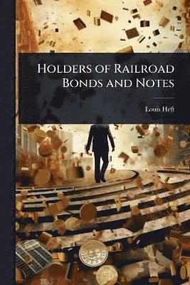 bokomslag Holders of Railroad Bonds and Notes