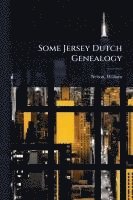 bokomslag Some Jersey Dutch Genealogy