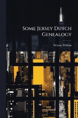 Some Jersey Dutch Genealogy