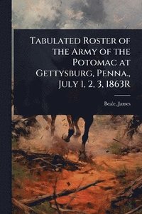 bokomslag Tabulated Roster of the Army of the Potomac at Gettysburg, Penna., July 1, 2, 3, 1863R