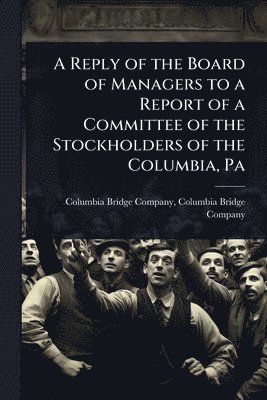 bokomslag A Reply of the Board of Managers to a Report of a Committee of the Stockholders of the Columbia, Pa