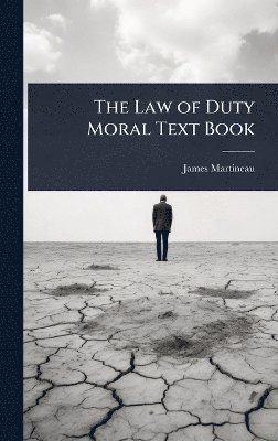 James Martineau - Law of Duty Moral Text Book, Inbunden