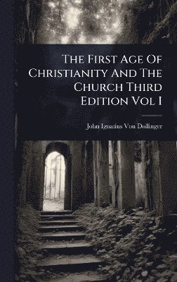 John Ignatius Von Dollinger - First Age Of Christianity And The Church Third Edition Vol I, Inbunden