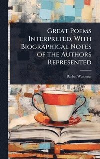 bokomslag Great Poems Interpreted, With Biographical Notes of the Authors Represented