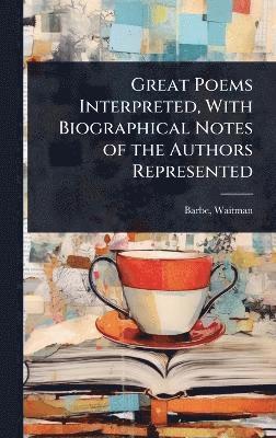 bokomslag Great Poems Interpreted, With Biographical Notes of the Authors Represented