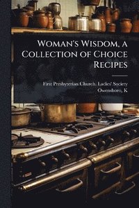 bokomslag Woman's Wisdom, a Collection of Choice Recipes