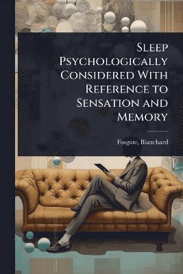 bokomslag Sleep Psychologically Considered With Reference to Sensation and Memory
