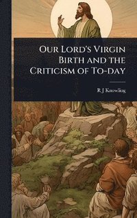 bokomslag Our Lord's Virgin Birth and the Criticism of To-day