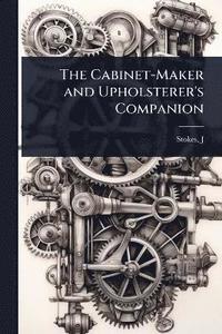 bokomslag Cabinet-Maker and Upholsterer's Companion