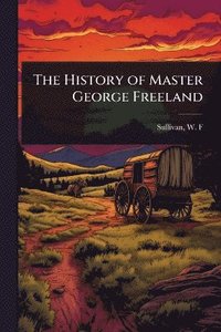 bokomslag History of Master George Freeland