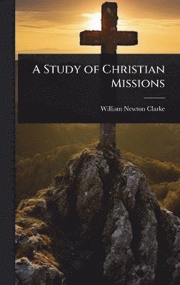 William Newton Clarke - Study of Christian Missions, Inbunden