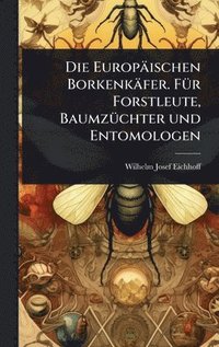 bokomslag Europäischen Borkenkäfer. FÃ1/4r Forstleute, BaumzÃ1/4chter und Entomologen