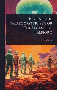 bokomslag Beyond the Palaeocrystic Sea or The Legend of Halfjord
