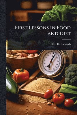 Ellen H Richards - First Lessons in Food and Diet, Häftad