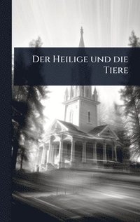 bokomslag Der Heilige und die Tiere